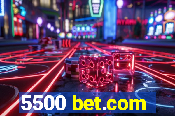 5500 bet.com